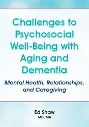Challenges to Psychosocial Well-Being with Aging and Dementia: Mental Health, Relationships, and Caregiving